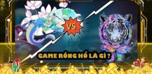 Tổng quan game rồng hổ là gì?